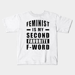 Feminist Is My Second Favorite F - Word - Funny Kids T-Shirt